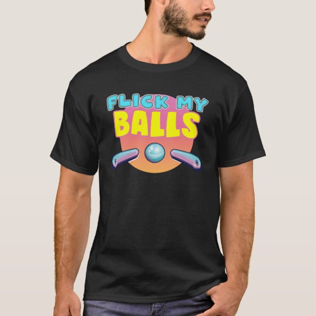 Flick My Balls  for pinball arcade enthusiast T-Shirt (Vorderseite)