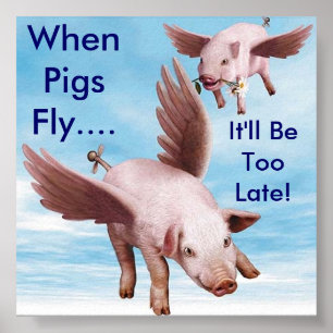 Fliegen-Schweine, wenn Schweine fliegen…., Ist es Poster