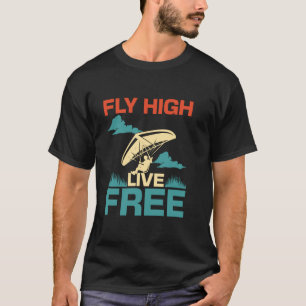 Fliegen Sie hoch, leben Sie frei Hängegleiter T-Shirt