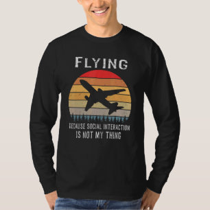 Fliegen, weil soziale Interaktion nicht mein Ding  T-Shirt