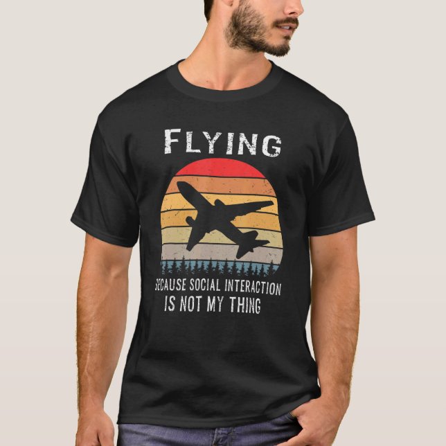 Fliegen, weil soziale Interaktion nicht mein Ding  T-Shirt (Vorderseite)