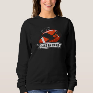 Fliegen wie ein Adlerfußball-Touchdown-Kickoff Sweatshirt