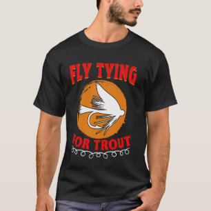 Fliegenbinden für Forellen Angeln Fischbinder Angl T-Shirt
