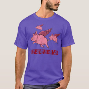 Fliegende Schweine glauben an sich selbst, hoch zu T-Shirt