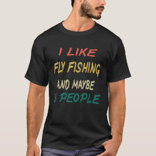 Fliegenfischen Ich mag Fliegenfischen und vielleic T-Shirt