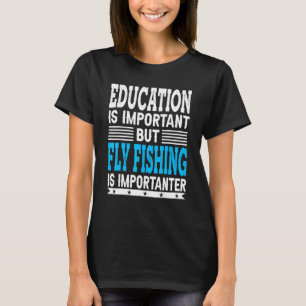 Fliegenfischen Ist Wichtiger Angelnder Fischer T-Shirt
