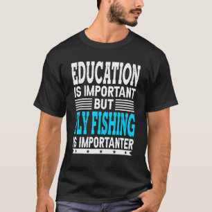 Fliegenfischen ist wichtiger Angler Fischer T-Shirt