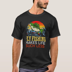 Fliegenfischen macht das Leben eines Fischers weni T-Shirt