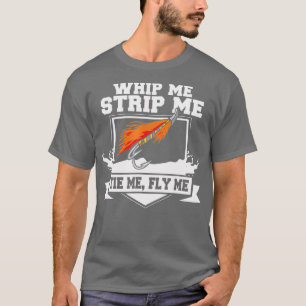 FliegenfischenFunny Fly Tying Whip Me Strip Me Kra T-Shirt