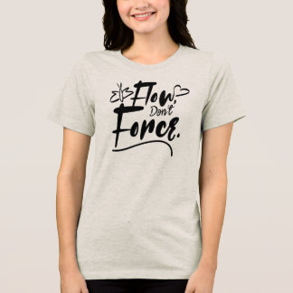 Fließe, nicht erzwingen – Einfache Motivations-Min Tri-Blend Shirt