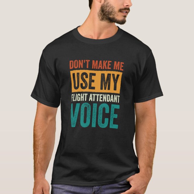 Flight Attendant Don't Make Me Use My Flight Atten T-Shirt (Vorderseite)