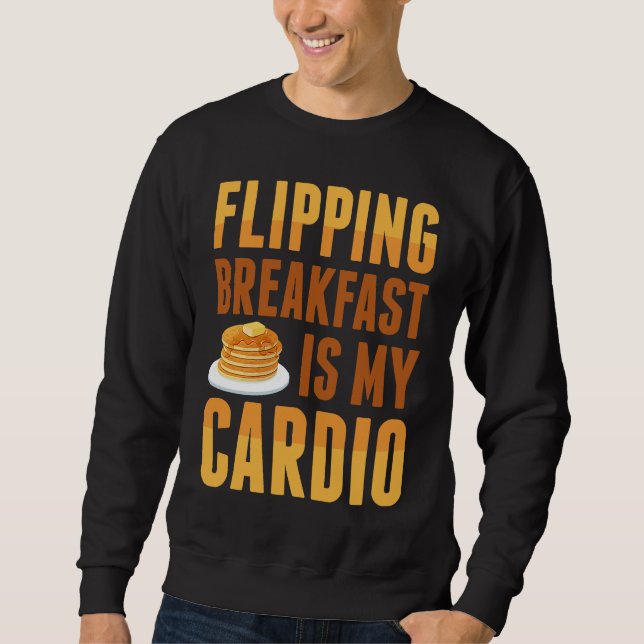 Flipping Breakfast Is My Cardio Pancake Maker Panc Sweatshirt (Vorderseite)