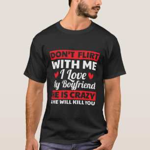Flirt nicht mit mir, ich Liebe mein Freund, er ist T-Shirt