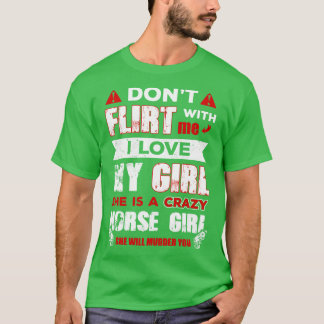 Flirt nicht mit mir, ich Liebe mein Mädchen sie is T-Shirt