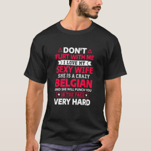 Flirt nicht mit mir, ich Liebe meine belgische Ehe T-Shirt