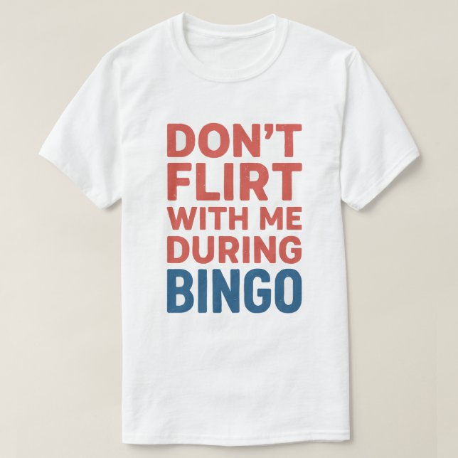 Flirt nicht mit mir während der Bingo Funny Game N T-Shirt (Design vorne)