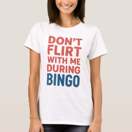 Flirt nicht mit mir während der Bingo Funny Game N T-Shirt