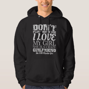 Flirte nicht mit mir, meine Freundin ist verrückt  Hoodie