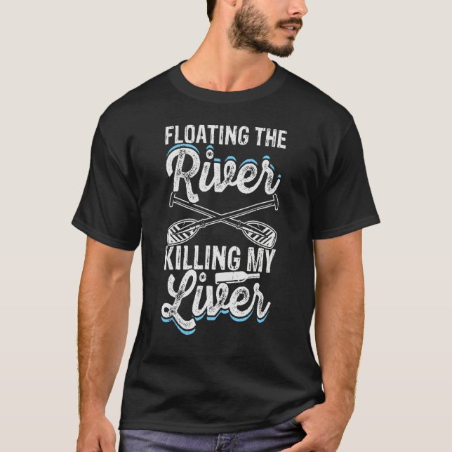 Float Drink Floating The River Killing My Liver Ri T-Shirt (Vorderseite)
