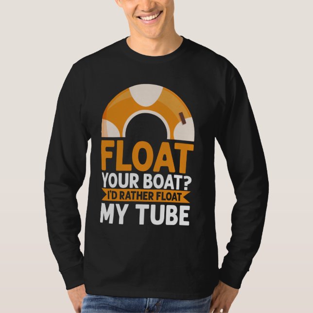 Float Your Boot Iu2019d eher Float My Tube River T-Shirt (Vorderseite)