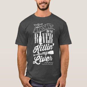 Floatin auf dem Fluss Killin My Liver Funny Campin T-Shirt