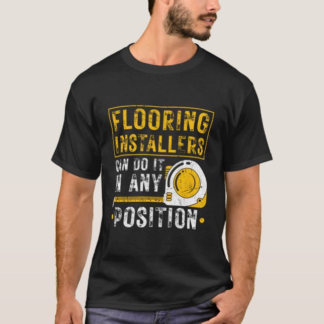 Flooring Installer Any Position Floor Installation T-Shirt (Vorderseite)