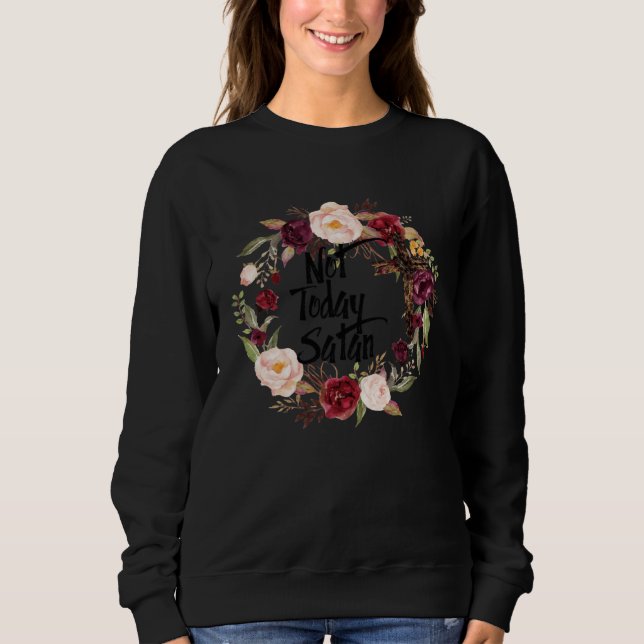 Floral Christian Faith Not Today Satan Bible Verse Sweatshirt (Vorderseite)