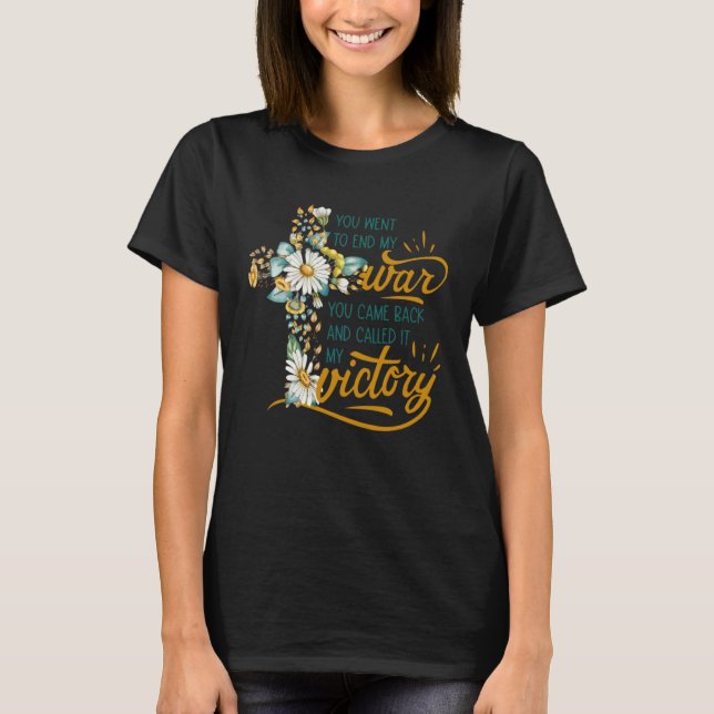 Floral Cross Christian Faith You Went To End My Wa T-Shirt (Vorderseite)