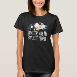 Floral Flowers Hamsters Are My Favorite People T-Shirt