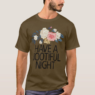 Floral Flowers Sarcastic Funny Have A Bootiful Nig T-Shirt