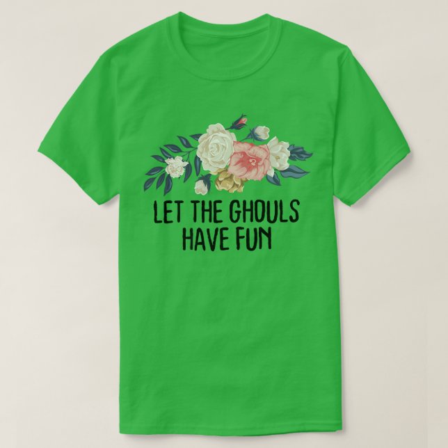 Floral Funny Let the ghouls have fun  T-Shirt (Design vorne)