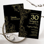 Floral Gold Black Surprise 30. Geburtstag Party Einladung<br><div class="desc">Floral Gold Black Überraschung 30. Geburtstag Party Einladung. Minimalistisches modernes Design mit botanischen Akzenten und Typografie-Script-Schriftart. Einfache florale Einladungskarte perfekt für eine stilvolle weibliche Überraschung am Tag. Kann für jedes Alter angepasst werden.</div>