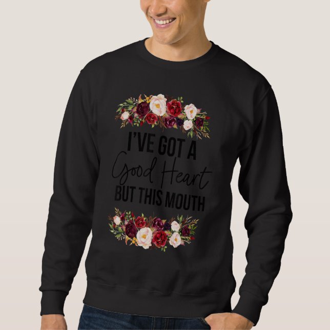 Floral I Have A Good Heart But This Mouth Sarcasti Sweatshirt (Vorderseite)