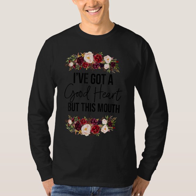 Floral I Have A Good Heart But This Mouth Sarcasti T-Shirt (Vorderseite)