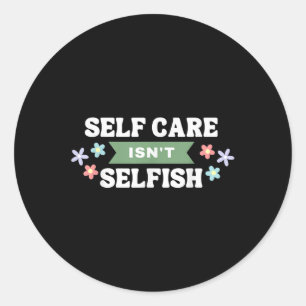 Floral Self Care ist selbstsüchtig Mental Health A Runder Aufkleber