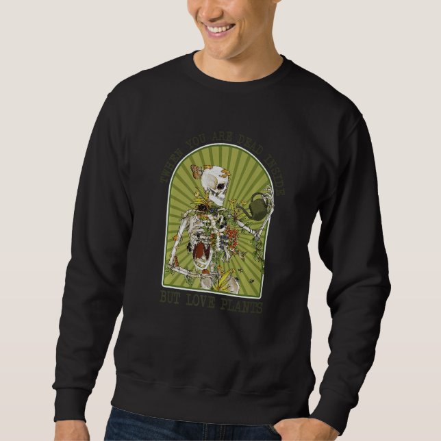 Floral Skeleton Dead Inside But Love Plants Garden Sweatshirt (Vorderseite)