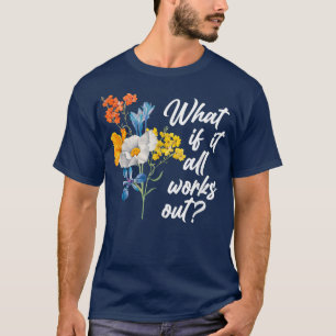 Floral Was, wenn alles funktioniert T - Shirt kopi