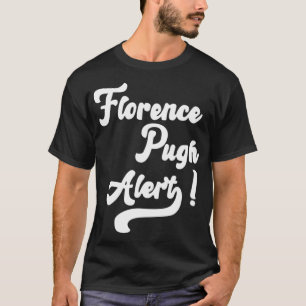 Florence Pugh Alert! T-Shirt