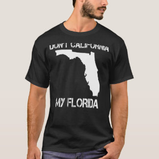 Florida Don nicht California My Florida Funny Flor T-Shirt