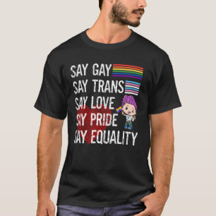 Florida Gay Say Gay Say Trans Say Liebe LGBTQ Gay T-Shirt