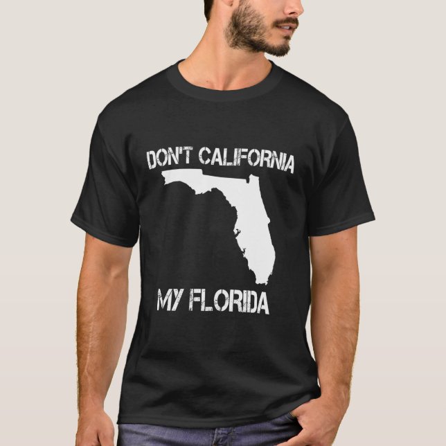Florida Geschenk Don't California My Florida Funny T-Shirt (Vorderseite)