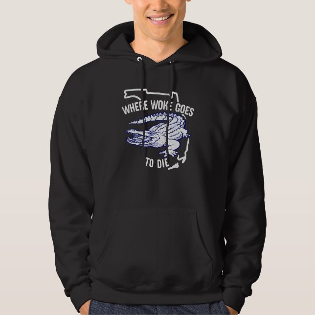 Florida Is Where Woke Goes To Die DeSantis Florida Hoodie (Vorderseite)