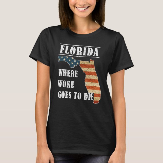 Florida Is Where Woke Goes To Die DeSantis Florida T-Shirt (Vorderseite)