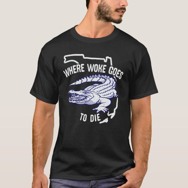 Florida Is Where Woke Goes To Die DeSantis Florida T-Shirt (Vorderseite)