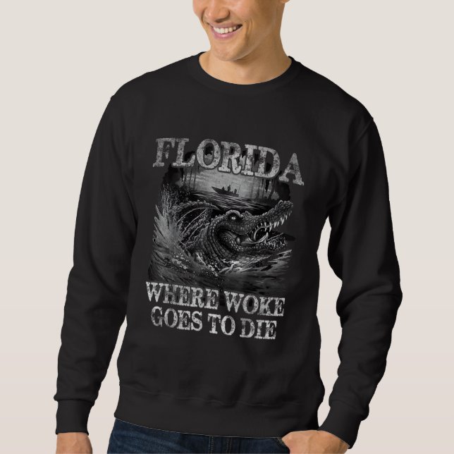 Florida Is Where Woke Goes To Die Florida Crocodil Sweatshirt (Vorderseite)