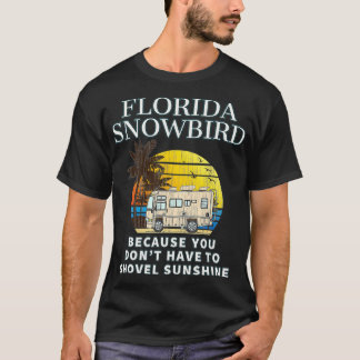 Florida Snowbird RV DONT SHOVEL SNOW T-Shirt