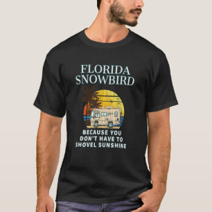 Florida Snowbird RV DON'T SHOVEL SNOW T-Shirt