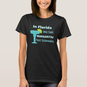 Florida Snowbird We Salt Margaritas Not Sidewald T-Shirt