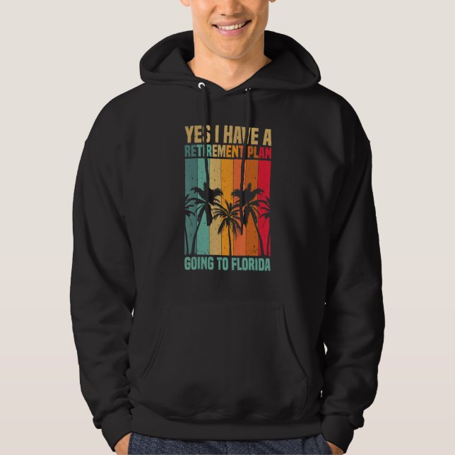 Floridian Yes I Have A Retirement Plan Going To Fl Hoodie (Vorderseite)