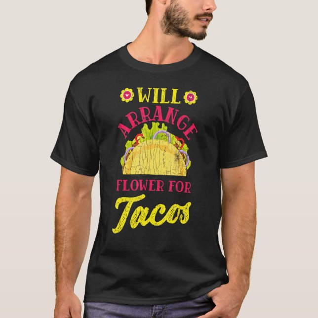Florist Fun wird Blumen für Tacos Graphi arrangier T-Shirt (Vorderseite)